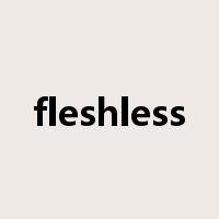 fleshless是什么意思
