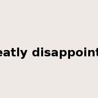 greatly disappointed是什么意思