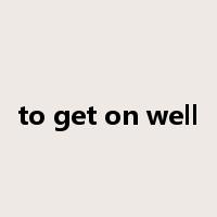 to get on well是什么意思