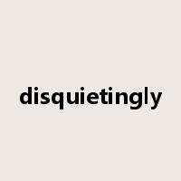 disquietingly是什么意思