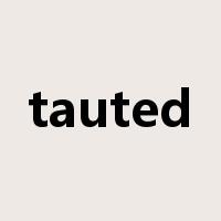 tauted是什么意思