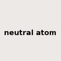 neutral atom是什么意思