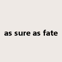 as sure as fate是什么意思