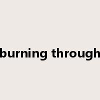burning through是什么意思