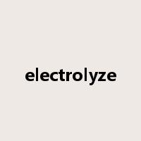 electrolyze是什么意思