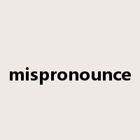 mispronounce是什么意思