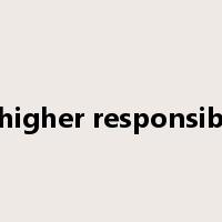 for higher responsibility是什么意思