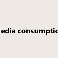 Media consumption是什么意思