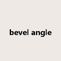 bevel angle是什么意思