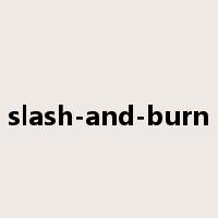 slash-and-burn是什么意思