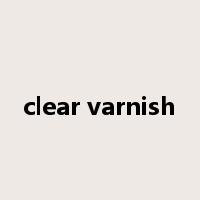 clear varnish是什么意思