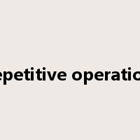 repetitive operation是什么意思