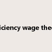 Efficiency wage theory是什么意思