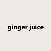 ginger juice是什么意思