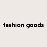 fashion goods是什么意思