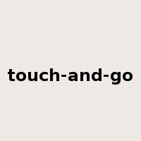 touch-and-go是什么意思