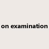 on examination是什么意思