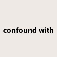 confound with是什么意思