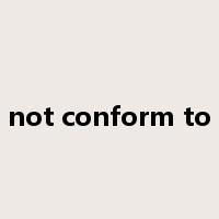 not conform to是什么意思