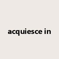 acquiesce in是什么意思
