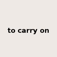 to carry on是什么意思