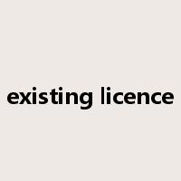 existing licence是什么意思