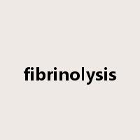 fibrinolysis是什么意思