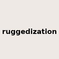 ruggedization是什么意思