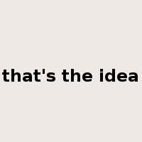 that's the idea是什么意思