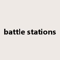 battle stations是什么意思