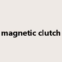 magnetic clutch是什么意思