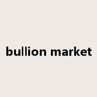 bullion market是什么意思