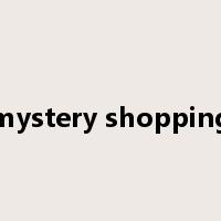 mystery shopping是什么意思