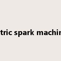 electric spark machining是什么意思