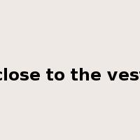 close to the vest是什么意思
