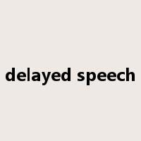 delayed speech是什么意思