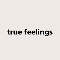 true feelings是什么意思