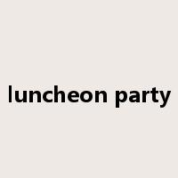 luncheon party是什么意思