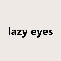 lazy eyes是什么意思
