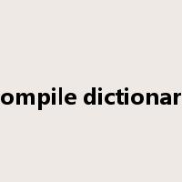 compile dictionary是什么意思