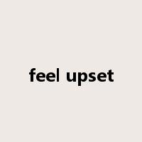 feel upset是什么意思