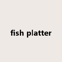 fish platter是什么意思