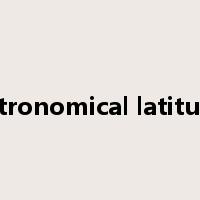 astronomical latitude是什么意思