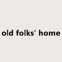 old folks' home是什么意思