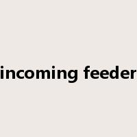 incoming feeder是什么意思