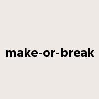 make-or-break是什么意思