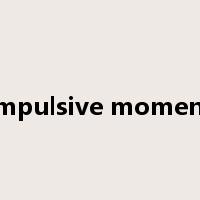 impulsive moment是什么意思