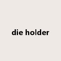 die holder是什么意思