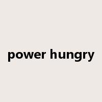 power hungry是什么意思