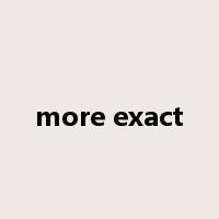 more exact是什么意思